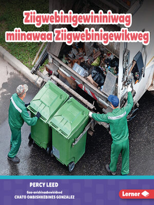 cover image of Ziigwebinigewininiwag miinawaa Ziigwebinigewikweg (Garbage Collectors)